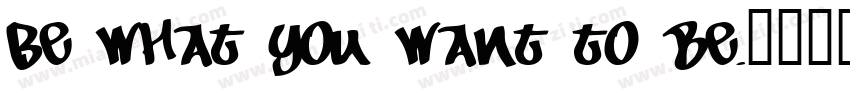 Be what you want to be.字体转换